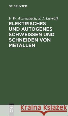 Elektrisches Und Autogenes Schweißen Und Schneiden Von Metallen Achenbach, F. W. 9783112440711 de Gruyter - książka
