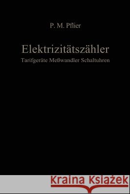 Elektrizitätszähler. Tarifgeräte, Meßwandler, Schaltuhren: Ein Buch Für Zählerfachleute Pflier, M. P. 9783662013151 Springer - książka