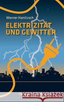Elektrizität und Gewitter: Übersicht für Interessierte Hanitzsch, Werner 9783751928250 Books on Demand - książka