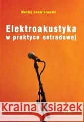 Elektroakustyka w praktyce estradowej Maciej Znamierowski 9788320620405 Wydawnictwa Komunikacji i Łączności - książka