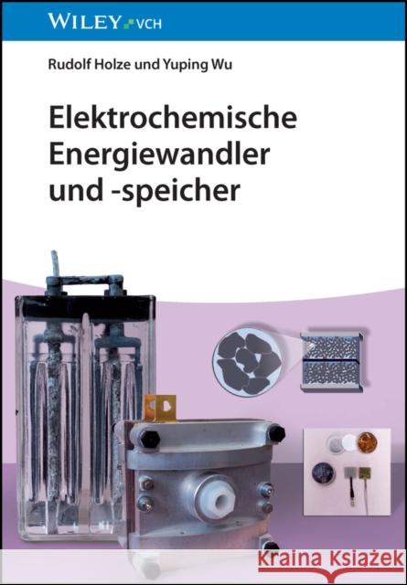 Elektrochemische Energiewandler und speicher: Eine Einfuhrung Rudolf Holze Yuping Wu  9783527334308 Wiley-VCH Verlag GmbH - książka