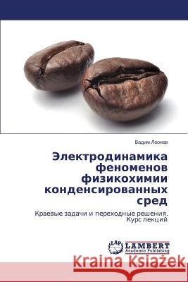 Elektrodinamika fenomenov fizikokhimii kondensirovannykh sred Leonov Vadim 9783659572265 LAP Lambert Academic Publishing - książka