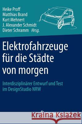 Elektrofahrzeuge Für Die Städte Von Morgen: Interdisziplinärer Entwurf Und Test Im Designstudio Nrw Proff, Heike 9783658084578 Springer Gabler - książka