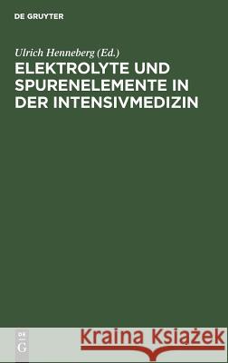 Elektrolyte und Spurenelemente in der Intensivmedizin Ulrich Henneberg 9783110045529 De Gruyter - książka