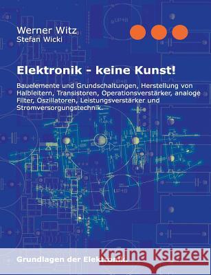 Elektronik - keine Kunst!: Grundlagen der Elektronik. Wicki, Stefan 9783734777554 Books on Demand - książka