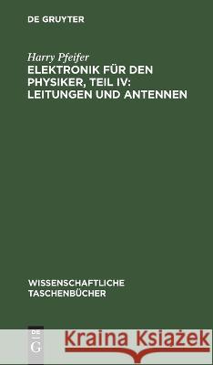 Elektronik Für Den Physiker, Teil IV: Leitungen Und Antennen Harry Pfeifer 9783112643594 De Gruyter - książka