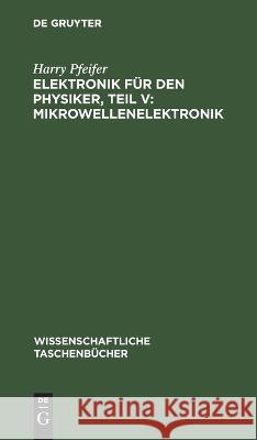 Elektronik Für Den Physiker, Teil V: Mikrowellenelektronik Harry Pfeifer 9783112643617 De Gruyter - książka