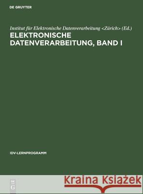 Elektronische Datenverarbeitung, Band I Institut Für Elektronische Datenverarbe 9783111039329 De Gruyter - książka
