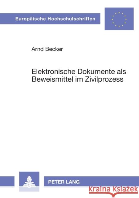Elektronische Dokumente als Beweismittel im Zivilprozess Becker, Arnd 9783631522851 Lang, Peter, Gmbh, Internationaler Verlag Der - książka