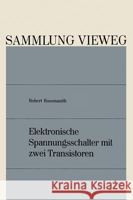 Elektronische Spannungsschalter Mit Zwei Transistoren Robert Rossmanith 9783663019558 Vieweg+teubner Verlag - książka