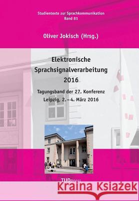 Elektronische Sprachsignalverarbeitung 2016: Tagungsband der 27. Konferenz Leipzig, 2. - 4. März 2016 Oliver Jokisch 9783959080408 Tudpress Verlag Der Wissenschaften Gmbh - książka