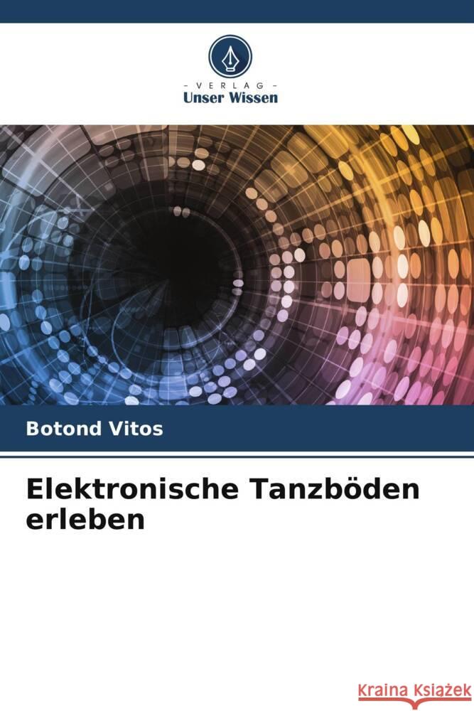 Elektronische Tanzboeden erleben Botond Vitos   9786205992821 Verlag Unser Wissen - książka