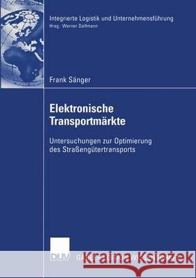 Elektronische Transportmärkte: Untersuchungen Zur Optimierung Des Straßengütertransports Sänger, Frank 9783824481200 Springer - książka