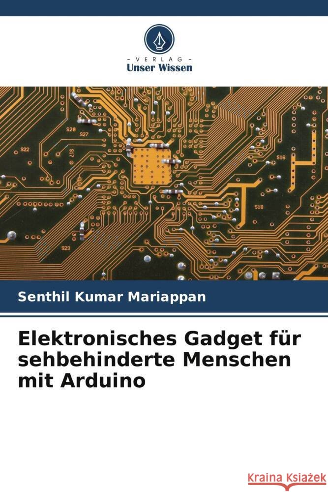 Elektronisches Gadget für sehbehinderte Menschen mit Arduino Mariappan, Senthil Kumar 9786204824642 Verlag Unser Wissen - książka