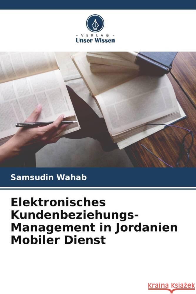 Elektronisches Kundenbeziehungs-Management in Jordanien Mobiler Dienst Wahab, Samsudin 9786204802930 Verlag Unser Wissen - książka