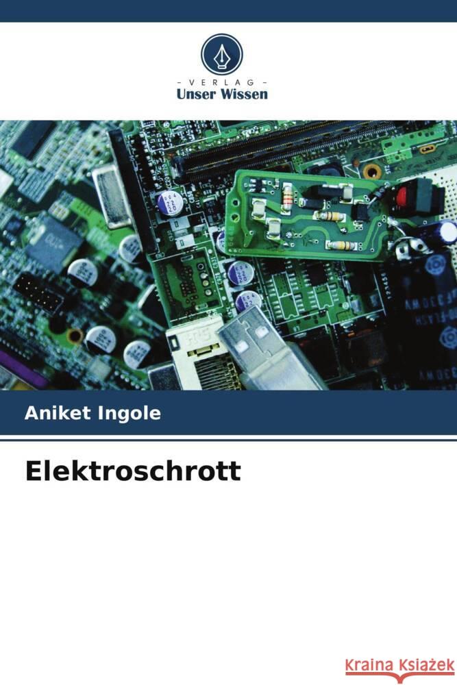 Elektroschrott Ingole, Aniket 9786205790397 Verlag Unser Wissen - książka