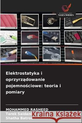 Elektrostatyka i oprzyrzadowanie pojemnosciowe: teoria i pomiary Rasheed, Mohammed, Saidani, Tarek, Batros, Shatha 9786209121067 Wydawnictwo Nasza Wiedza - książka