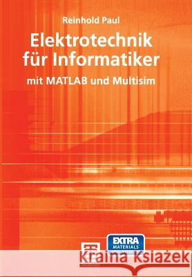 Elektrotechnik Für Informatiker: Mit MATLAB Und Multisim Paul, Reinhold 9783519003601 Vieweg+teubner Verlag - książka