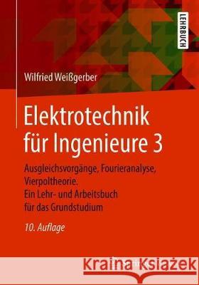 Elektrotechnik Für Ingenieure 3: Ausgleichsvorgänge, Fourieranalyse, Vierpoltheorie. Ein Lehr- Und Arbeitsbuch Für Das Grundstudium Weißgerber, Wilfried 9783658218249 Springer Vieweg - książka