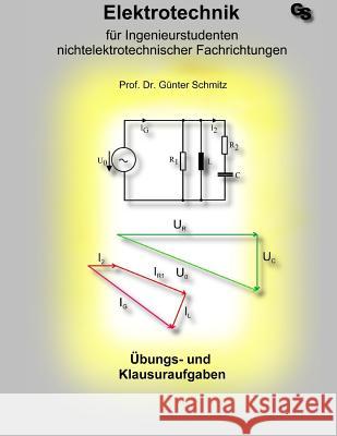 Elektrotechnik für Ingenieurstudenten: Aufgabensammlung Schmitz, Gunter 9781482721478 Createspace Independent Publishing Platform - książka