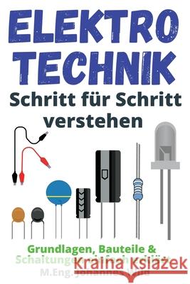 Elektrotechnik Schritt für Schritt verstehen: Grundlagen, Bauteile & Schaltungen einfach erklärt Wild, M. Eng Johannes 9783949804724 3dtech - książka