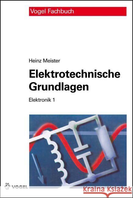 Elektrotechnische Grundlagen : Mit Versuchsanleitungen, Rechenbeispielen und Lernziel-Tests Meister, Heinz 9783834332646 Vogel Business Media - książka