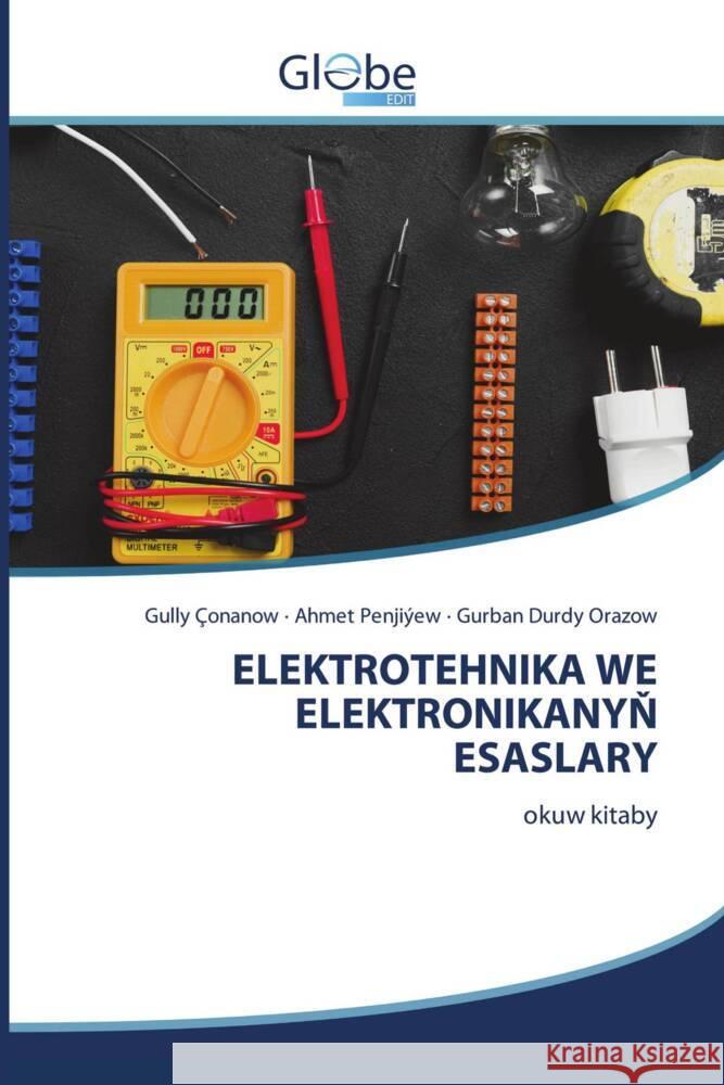 ELEKTROTEHNIKA WE ELEKTRONIKANYN ESASLARY Çonanow, Gully, Penjiýew, Ahmet, Orazow, Gurban Durdy 9783639719642 GlobeEdit - książka