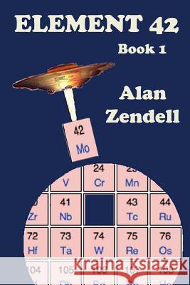 Element 42: Book 1 Alan Zendell 9781523321636 Createspace Independent Publishing Platform - książka