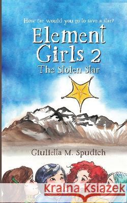 Element Girls 2: The Stolen Star Giulietta M Spudich 9781647030629 Handersen Publishing - książka