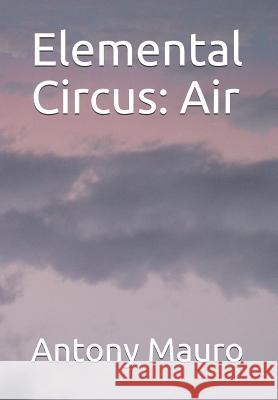 Elemental Circus: Air Antony Mauro 9781092766043 Independently Published - książka