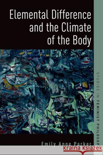 Elemental Difference and the Climate of the Body Emily Anne Parker 9780197575079 Oxford University Press, USA - książka