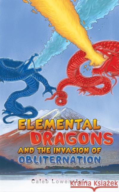 Elemental Dragons and the Invasion of Obliternation Caleb Lowenstein 9781035815524 Austin Macauley Publishers - książka