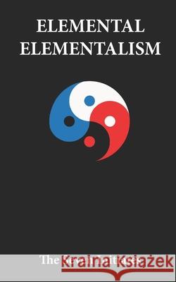 Elemental Elementalism: The holy scripture of the religion of the Age of Aquarius Seven Initiates, Vince McLeod 9798792468610 Independently Published - książka