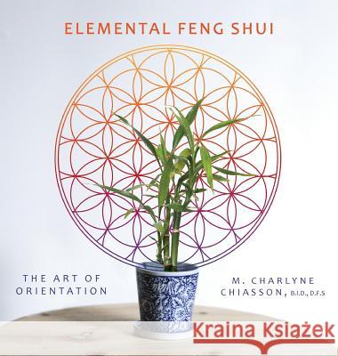 Elemental Feng Shui: The Art of Orientation M. Charlyne Chiasson Peeriya Tiparos Timothy Turner-Davis 9781525510960 FriesenPress - książka