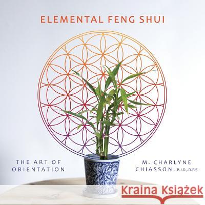 Elemental Feng Shui: The Art of Orientation M. Charlyne Chiasson Peeriya Tiparos Timothy Turner-Davis 9781525510977 FriesenPress - książka