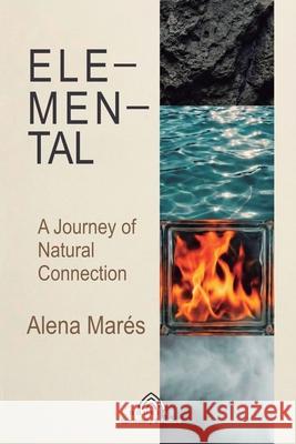 Elemental Forces: A Journey Of Natural Connection Alena Mar?s Zoe Yarrowden Luiz Santos 9786598771379 Imprint - książka