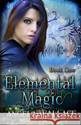 Elemental Magic Angela Wallace 9781475033847 Createspace - książka