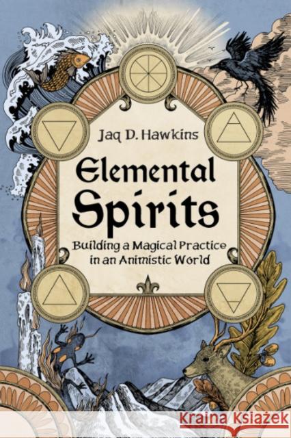 Elemental Spirits: Building a Magical Practice in an Animistic World Jaq D. Hawkins 9781959883562 Crossed Crow Books - książka