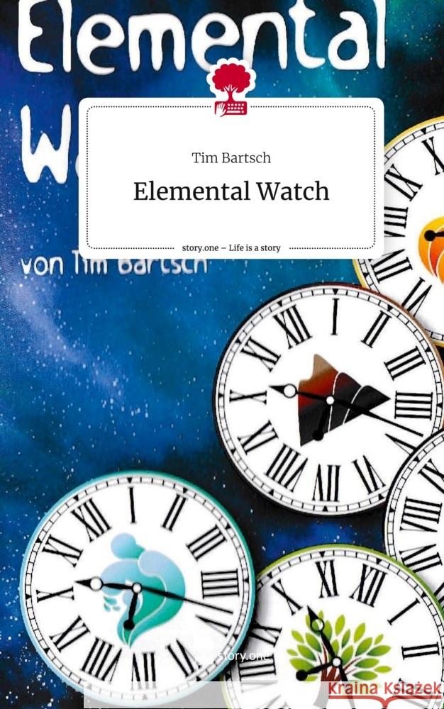 Elemental Watch. Life is a Story - story.one Bartsch, Tim 9783711511782 story.one publishing - książka