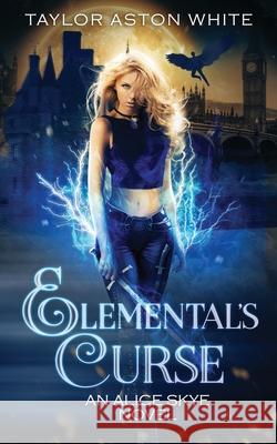 Elemental's Curse: A Witch Detective Urban Fantasy Taylor Aston White 9781838334734 Taylor Aston White - książka