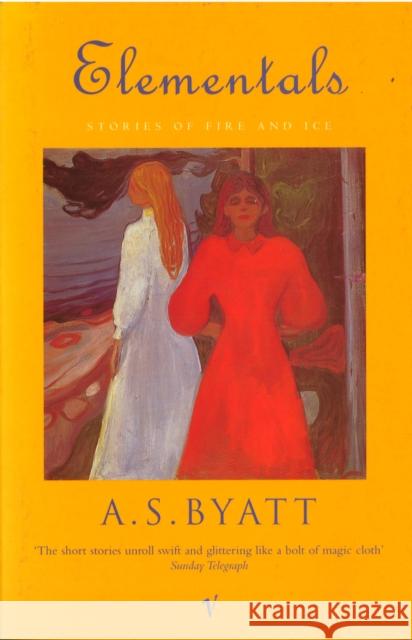 Elementals: Stories of Fire and Ice A S Byatt 9780099273769  - książka