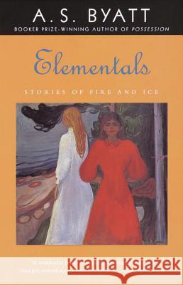 Elementals: Stories of Fire and Ice A. S. Byatt 9780375705755 Vintage Books USA - książka