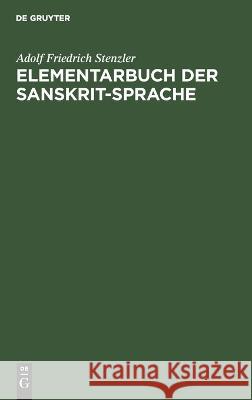 Elementarbuch der sanskrit-Sprache: Grammatik, Texte, Wörterbuch Adolf Friedrich Stenzler 9783112685556 De Gruyter (JL) - książka