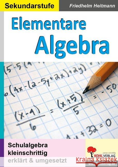 Elementare Algebra : Schulalgebra kleinschrittig erklärt und umgesetzt. Sekundarstufe Heitmann, Friedhelm 9783960404873 Kohl-Verlag - książka