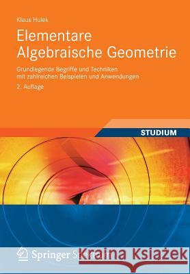 Elementare Algebraische Geometrie: Grundlegende Begriffe Und Techniken Mit Zahlreichen Beispielen Und Anwendungen Hulek, Klaus 9783834819642 Vieweg+teubner Verlag - książka