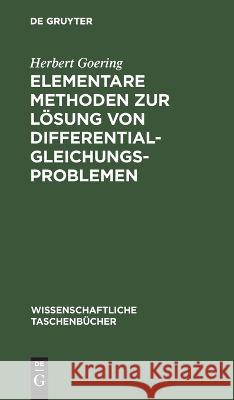 Elementare Methoden zur Lösung von Differentialgleichungsproblemen Herbert Goering 9783112643433 De Gruyter - książka