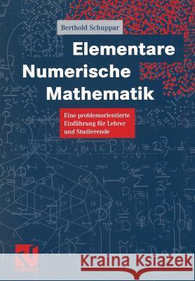 Elementare Numerische Mathematik: Eine Problemorientierte Einführung Für Lehrer Und Studierende Schuppar, Berthold 9783528069841 Vieweg+teubner Verlag - książka