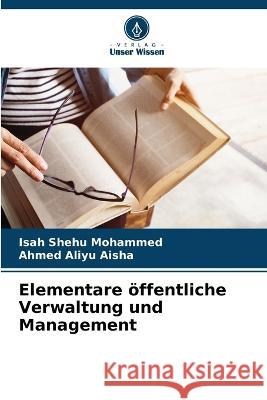 Elementare oeffentliche Verwaltung und Management Isah Shehu Mohammed Ahmed Aliyu Aisha  9786205905425 Verlag Unser Wissen - książka