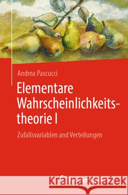 Elementare Wahrscheinlichkeitstheorie I: Zufallsvariablen and Verteilungen Andrea Pascucci 9783031980923 Springer Spektrum - książka