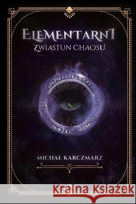 Elementarni: Zwiastun chaosu Michal Karczmarz 9788397651807 Michal Karczmarz - książka